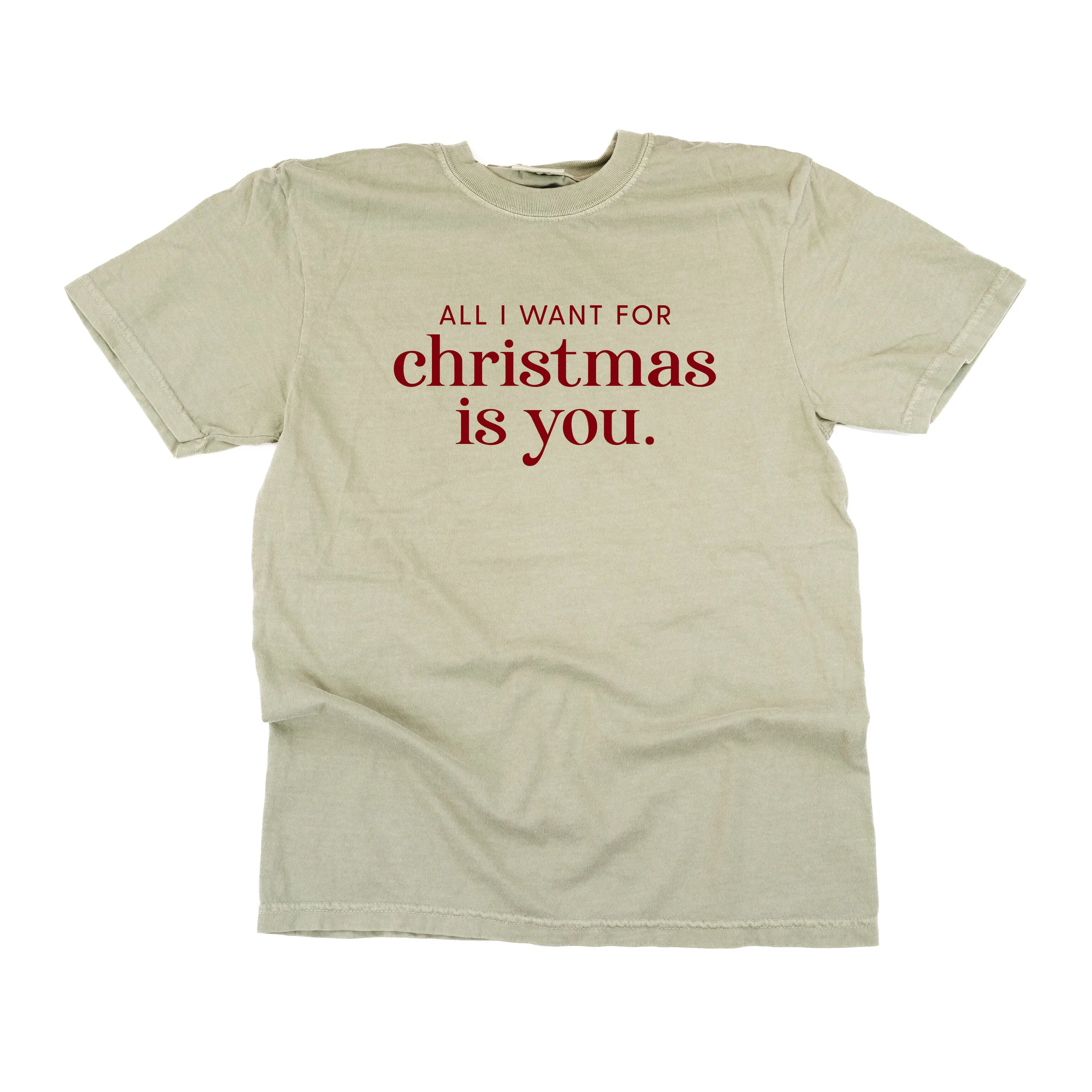 All I Want For Christmas Is You - Comfort Colors Tee